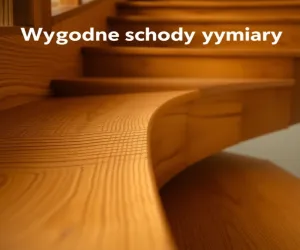 Wygodne schody wymiary